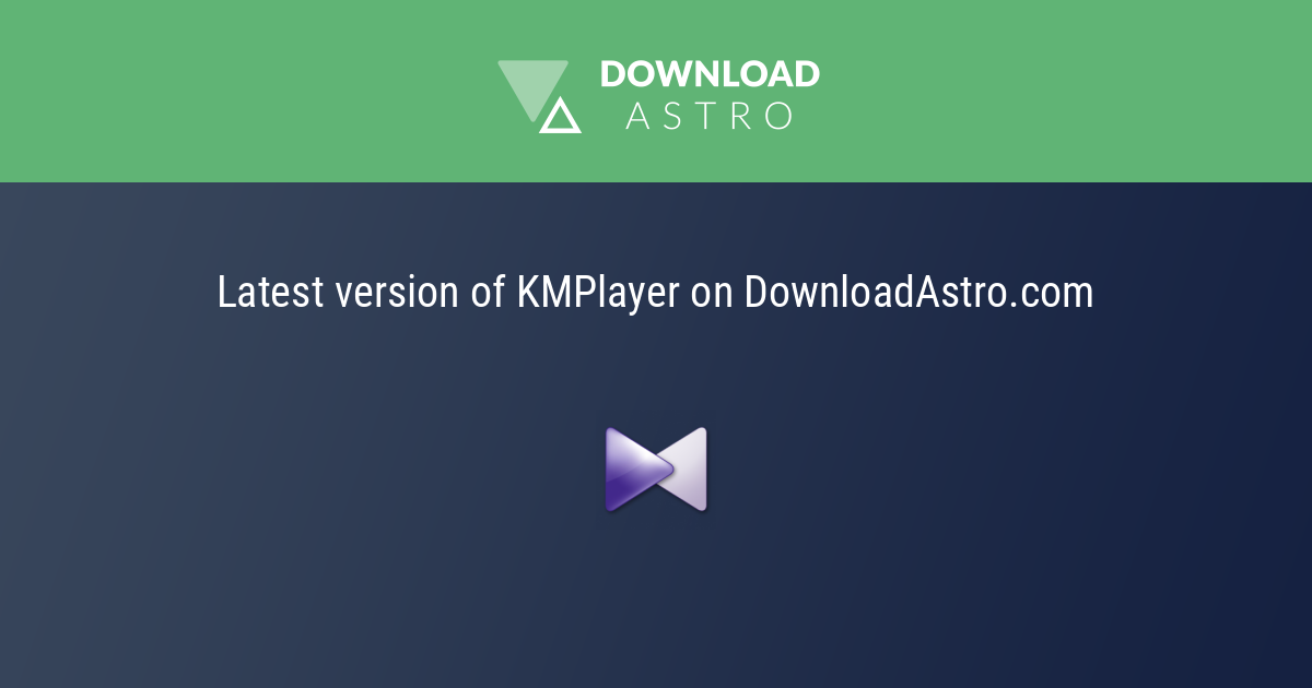 KMPlayer 2022 - 최신 버젼 무료 다운로드 ⭐⭐⭐⭐⭐